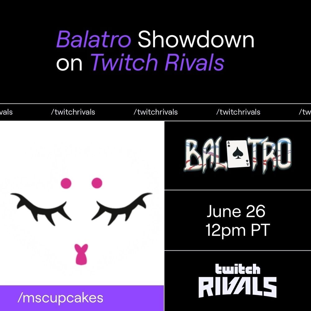 Balatro Showdown on Twitch Rivals. June 26th 12pm PT.
/mscupcakes