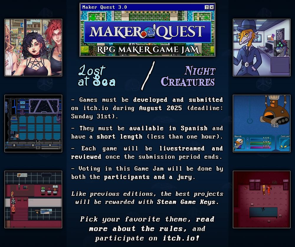 Promotional image for the event, which includes screenshots of projects from previous editions, that followed the themes of "Parallel Worlds / Space Travel" (2023) and "Into the Depths / Hive Mind" (2024).

Maker Quest Jam 3.0 (2025)
Lost at Sea / Night Creatures

- Games must be developed and submitted on itch.io during August 2025 (deadline: Sunday 31st).
- They must be available in Spanish and have a short length (less than one hour).
- Each game will be livestreamed and reviewed once the submission period ends.
- Voting in this Game Jam will be done by both the participants and a jury.

Like previous editions, the best projects will be rewarded with Steam Game Keys.
Pick your favorite theme, read more about the rules, and participate on itch.io!
