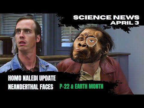 NEW DISCOVERIES: Neanderthal Faces, a Naledi Update and More