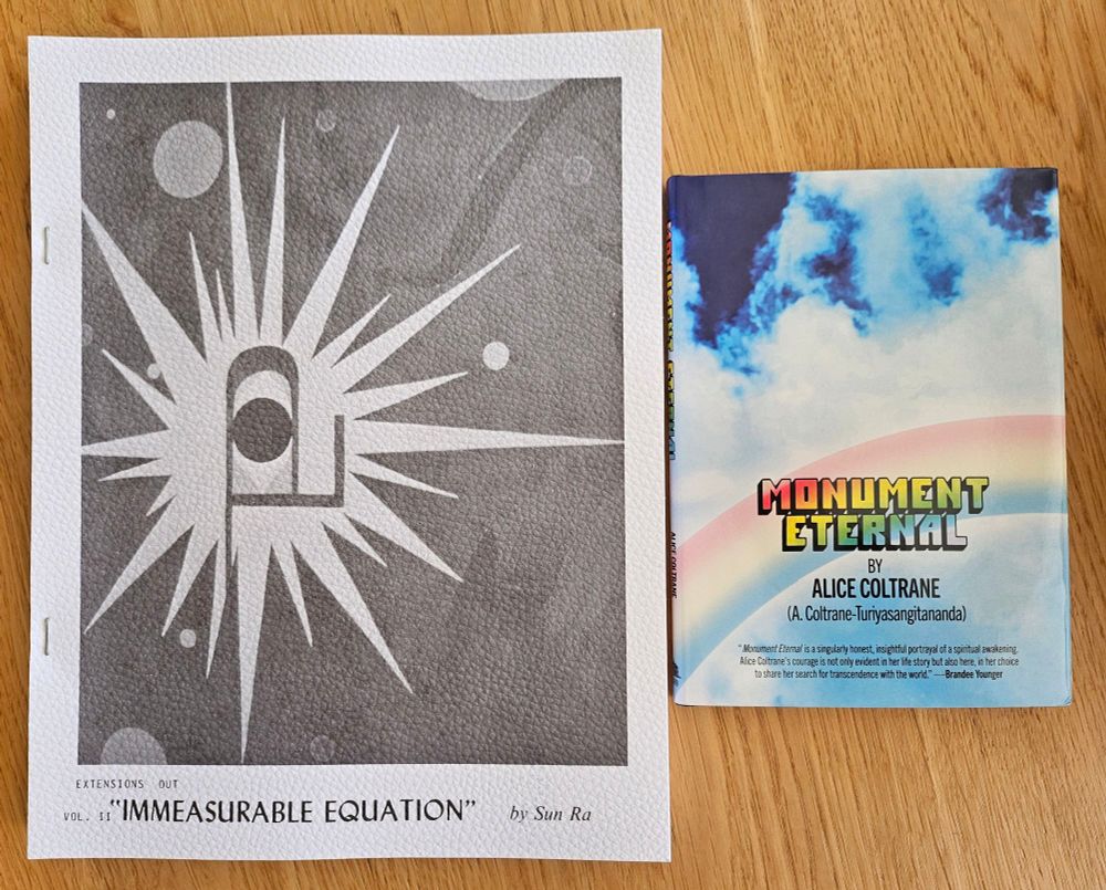 "The Immeasurable Equation Vol. II" a large book featuring more poetry by Sun Ra 
"Monumental Eternal" - spiritual writings by Alice Coltrane 