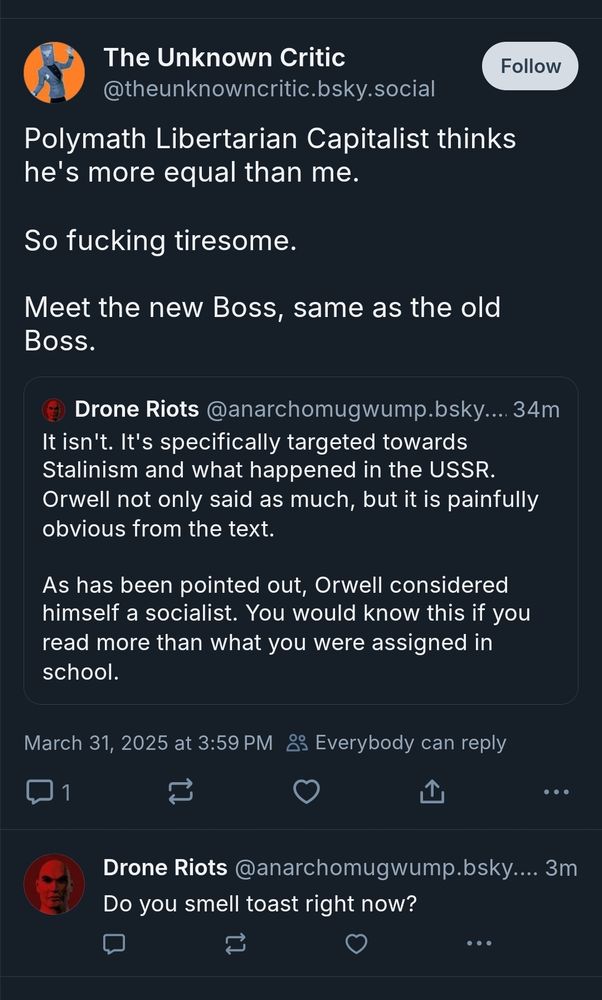 Unknown critic quoting me saying that Animal Farm was specifically about Stalinism. Wrongly, they say I'm a Polymath Libertarian Capitalist
I reply: do you smell toast right now?