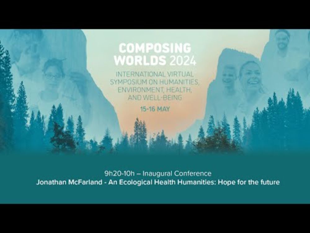Composing Worlds 2024 - Jonathan McFarland - An Ecological Health Humanities: Hope for the future
