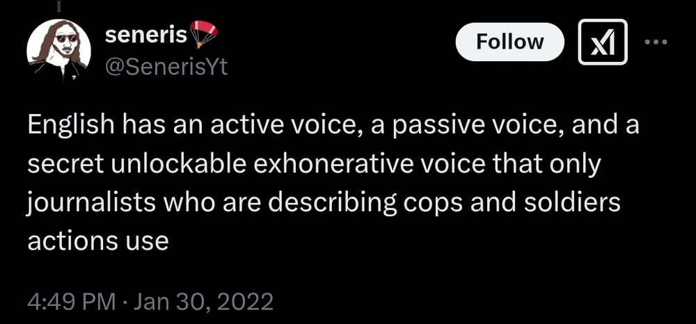 Tweet:  English has an active voice, a passive voice, and a secret unlockable exonerative voice that only journalists who are describing cops and soldiers' actions use.
