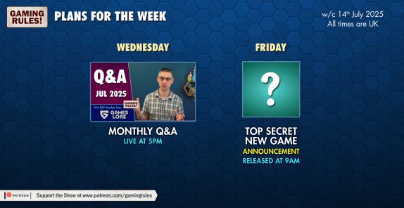 The Gaming Rules! plans for the week commencing 14th July 2025

Depicted on a blue hexagonal pattern are two YouTube thumbnails

Wednesday: Monthly Q&A live at 5pm
Friday: Top Secret new game announcement released at 9am.

All times GMT+1