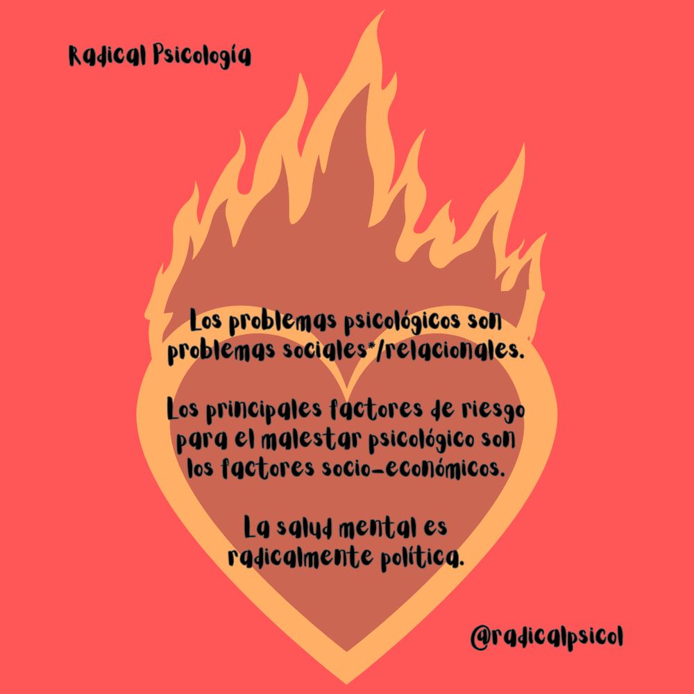 Los problemas psicológicos son problemas sociales*/relacionales.

Los principales factores de riesgo para el malestar psicológico son los factores socio-económicos.

La salud mental es radicalmente política.