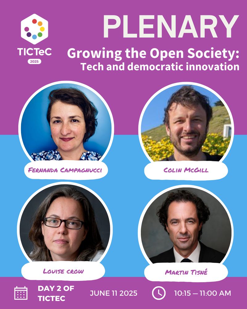 TICTeC 2025 Growing the Open Society: tech and democratic innovation. Fernanda Campagnucci, InternetLab/University of Muenster; Colin Megill Polis/The Computational Democracy Project; Martin Tisne, AI Collaborative; Louise Crow mySociety. Day 2 of TICTeC June 11 2025, 10:15-11:00, Mechelen and online