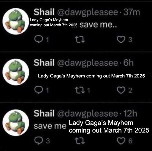 “Save me” meme with “Lady Gaga’s Mayhem coming out March 7th 2025” in all three places