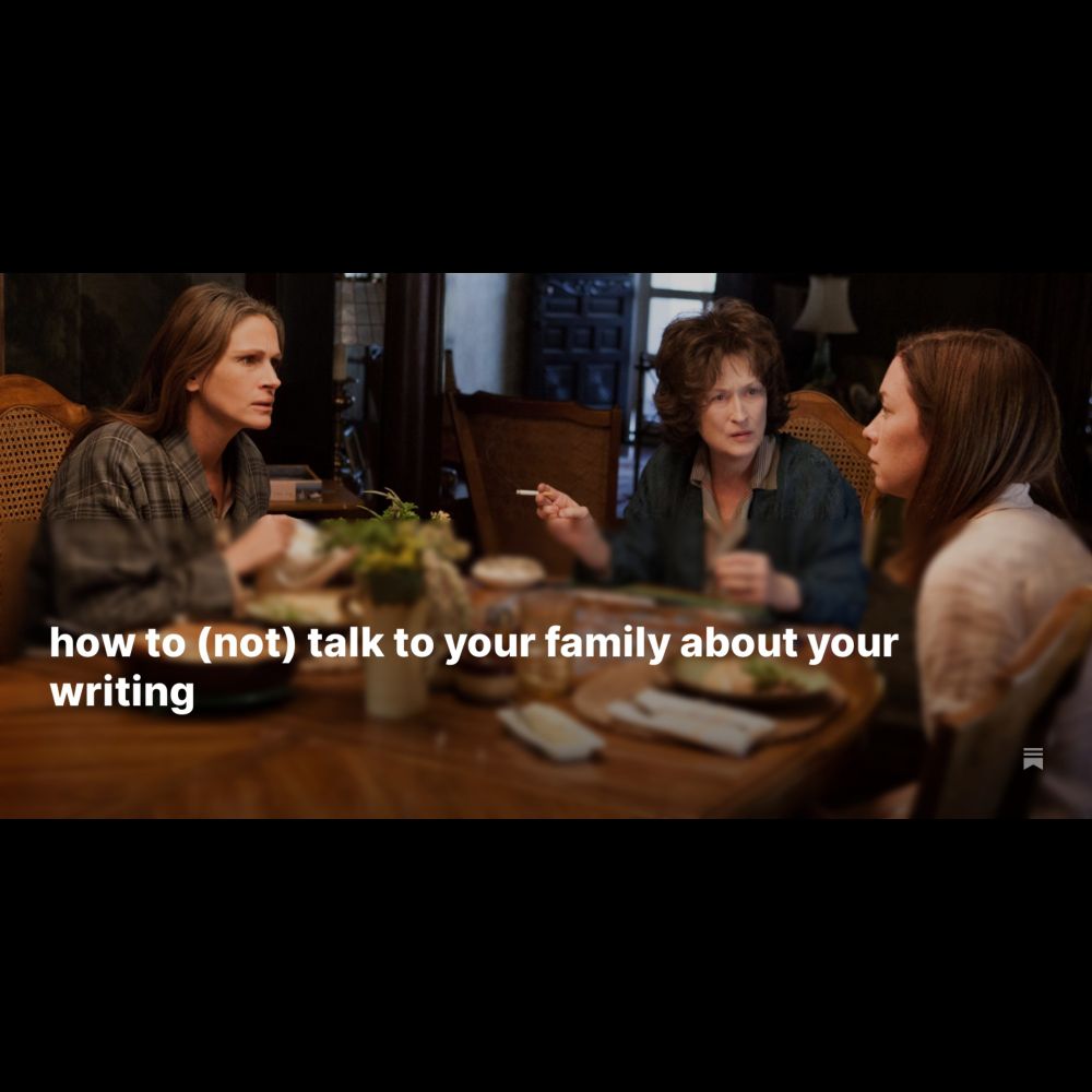 how to (not) talk to your family about your writing