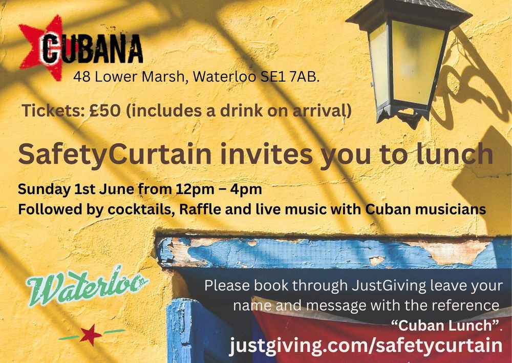 Promotional poster for SafetyCurtain’s fundraising lunch event at Cubana, 48 Lower Marsh, Waterloo, SE1 7AB, on Sunday 1st June from 12pm to 4pm. The event includes cocktails, a raffle, and live Cuban music. Tickets are £50 and include a drink on arrival. Guests are asked to book via JustGiving with the reference 'Cuban Lunch'. The poster features a yellow wall with a lantern, shadows, and weathered blue trim, evoking a vibrant Cuban street atmosphere.
