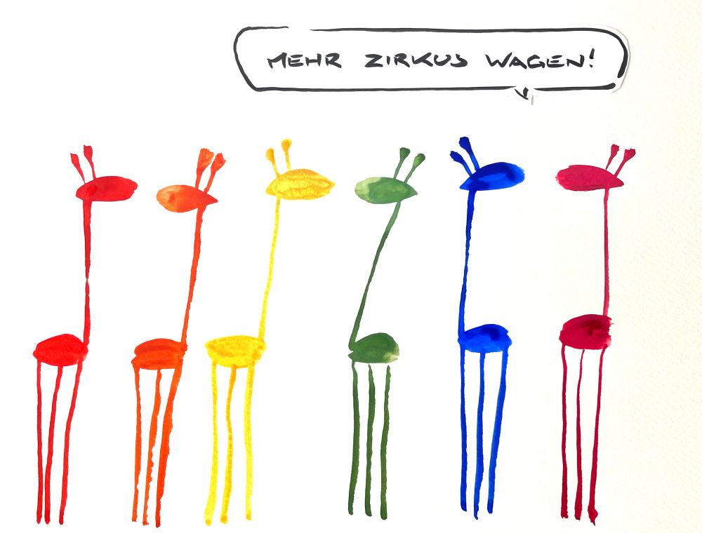 Cartoon aus wenigen Pinselstrichen. Sechs Giraffen stehen nah beieinander. Jeder hat eine andere Farbe. Zusammen ergeben Sie einen Regenbogen. Die violette Giraffe am rechten Rand sagt: mehr Zirkus wagen! 