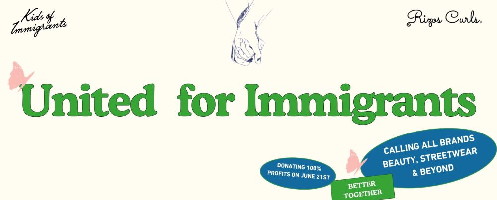 United for immigrants graphic. A Kids of Immigrants and Rizos Curls collab inviting brands to join in. Text says Donating 100% profits on June 21st.
