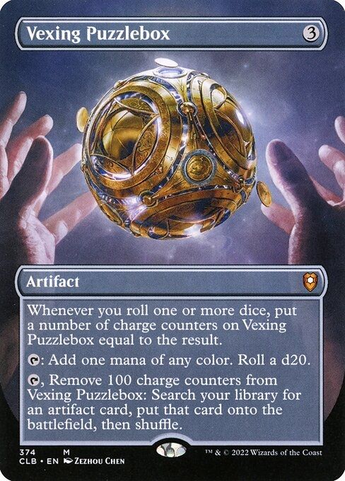 Vexing PUZZLEBOX (not bauble)

Whenever you roll one or more dice, put a number of charge counters on Vexing Puzzlebox equal to the result. 

TAP: Add one mana of any color. Roll a d20.

TAP: Remove 100 charge counters from Vexing Puzzlebox: search your library for an artifact card, put that card onto the battlefield, then shuffle. 