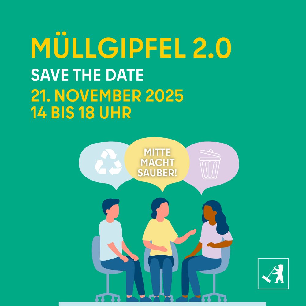 Sharepic mit grünem Hintergrund. Zu sehen ist eine Grafik von drei Menschen, die auf Stühlen sitzen und sich unterhalten. Text: Müllgipfel 2.0. Save the date. 21. November 2025. 14 bis 18 Uhr. Unten rechts ist das Logo des BA Mitte in abgewandelter Form zu sehen, wobei der Berliner Bär einen Besen in der Hand hält.