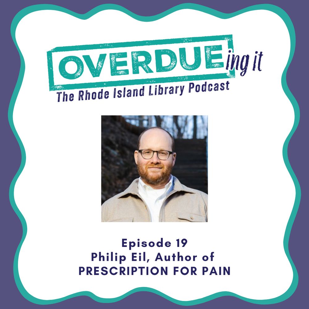 Episode art for a podcast. At the top the logo for Overdueing It: The Rhode Island Library Podcast, which is stylized like an old-fashioned library ink stamp. At the bottom the text "Episode 10: Philip Eil, Author of PRESCRIPTION FOR PAIN." In the center Phil's author photo: he is a man with glasses and reddish beard wearing a white button-up shirt and khaki coat, standing outdoors.