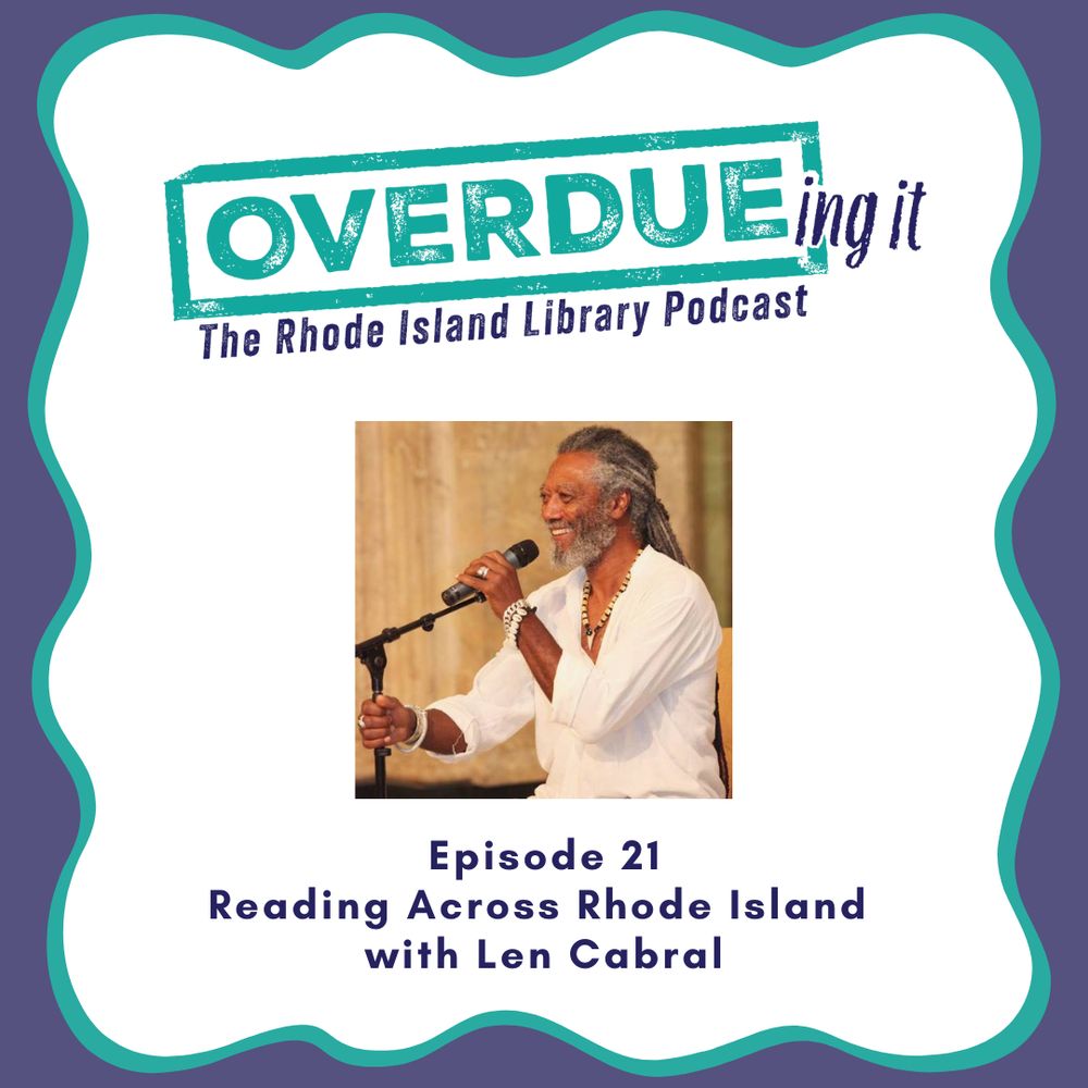 Episode art. In the top third we have the Overdueing It podcast logo, stylized like a library ink stamp. In the middle a photo of Len Cabral, a Black man with long gray and black hair and beard, smiling and speaking into a microphone. The bottom third text: "Episode 21: Reading Across Rhode island with Len Cabral"