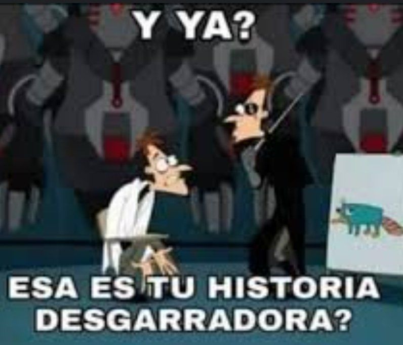 Meme Doofenshmirtz: "¿Y ya? ¿Esa es tu historia desgarradora?"