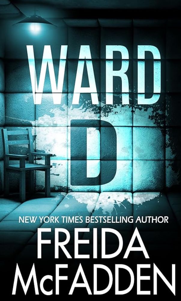 A photo the book cover of Ward D by New York Bestselling Author Freida McFadden. 