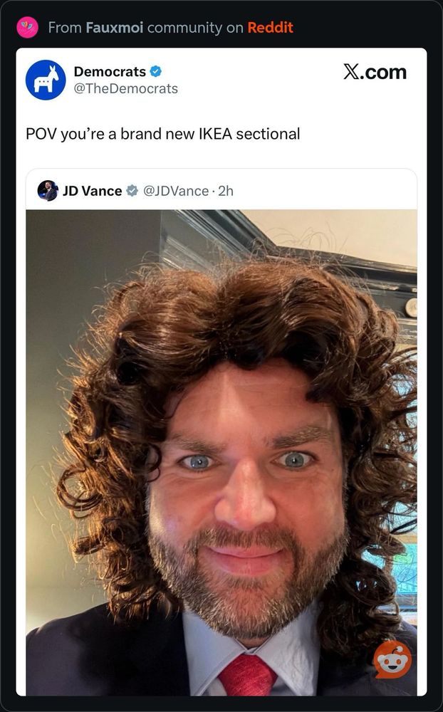 Image of JD Vance in a brown curly wig looking absolutely deranged. Caption from @thedemocrats quoting the pic says “POV you’re a brand new IKEA sectional”
