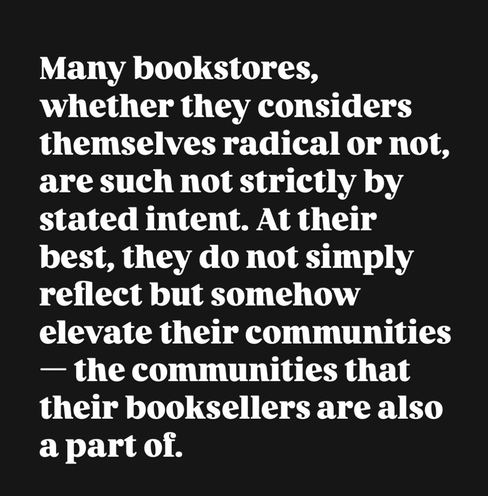 Four photos of text, reading “ Many bookstores, whether they considers themselves radical or not, are such not strictly by stated intent. At their best, they do not simply reflect but somehow elevate their communities — the communities that their booksellers are also a part of. & these communities with which we identify, today certainly, but for years long gone and some still to come, are ones of defiance to power unjustly held & used. So while we are open today, and surely too during other actions where this community takes to the streets, or wherever they are needed, we as a store will be elevating that defiance our own way. We’ll be here when & as you need us. Take care of one another on the streets and beyond. ”