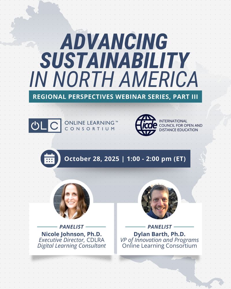 Promo graphic for an upcoming OLC webinar titled "Advancing Sustainability in North America," part 3 of the regional perspectives series. This webinar is co-hosed with the International Council for Open and Distance Education. The panelists are Nicole Johnson, Ph.D., Executive Director and CDLRA Digital Learning Consultant and Dylan Barth, Ph.D., Vice President of Innovation and Programs at the Online Learning Consortium.