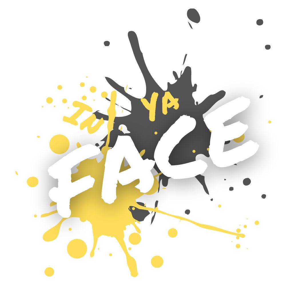 Stylized text: IN YA FACE!