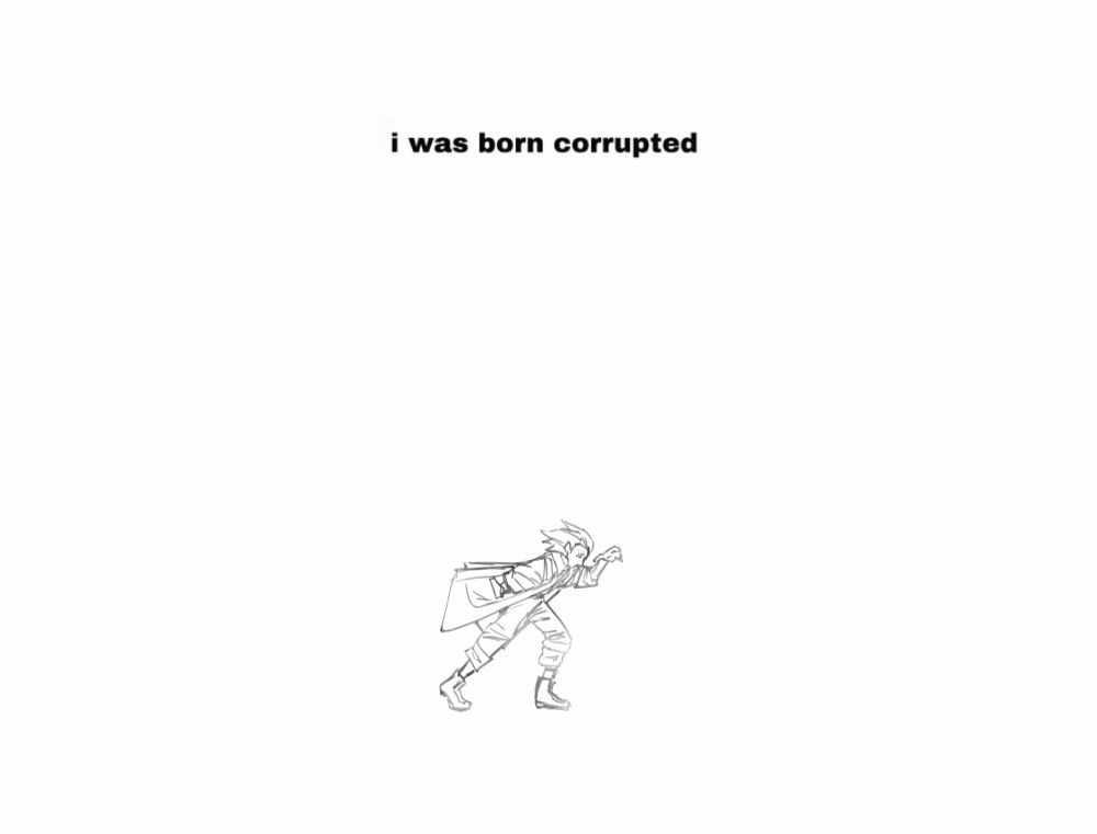 A distant view of a man in a trench coat in a white void. He appears to be walking against a strong force, like a strong wind, and has one hand raised to shield his face. The text "I was born corrupted" is at the top of the image. The drawing and text both shudder with an interval of one second.