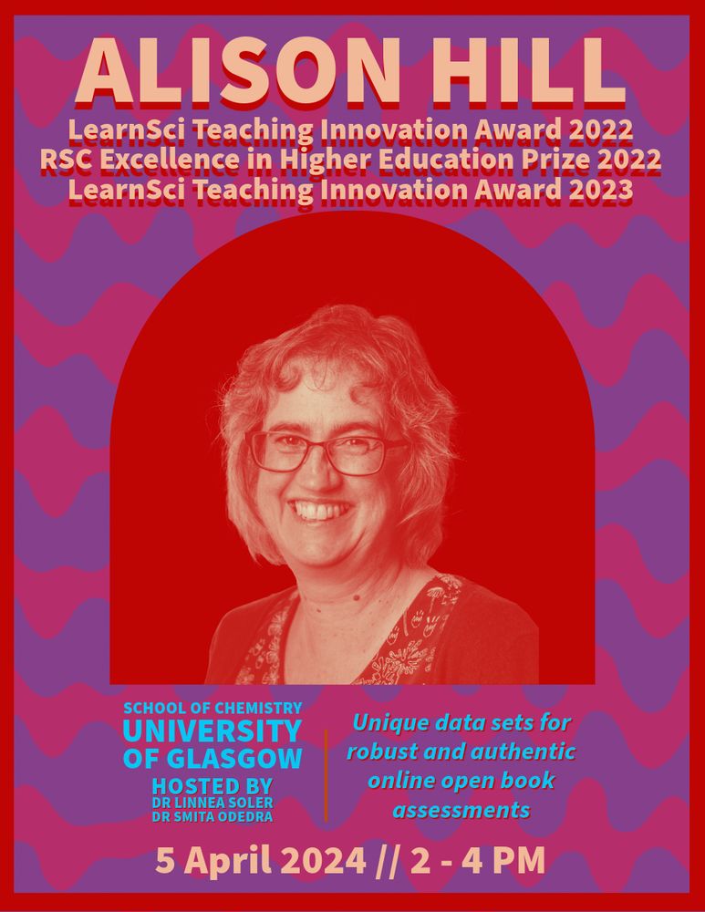 A poster showing  a portait photo of Alison Hill against a colourful background of pink and purple wavey lines. The poster is advertising Alison's visit to the School of Chemistry, University of Glasgow on 5th April 2024 between 2-4pm. Her talk is titled "Unique data sets for robust and authentic online open book assessments".  Alison has won three awards recently : two Learnsci Teaching Innovation Awards (2022 and 2023), and an RSC Excellence in Higher Education Prize (2022).