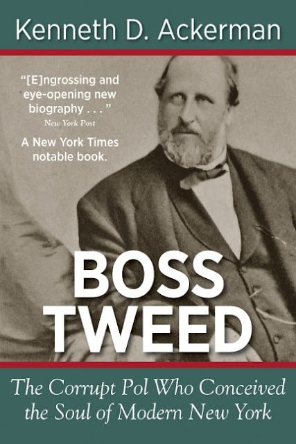 "Boss Tweed: The Corrupt Pol Who Conceived the Soul of Modern New York"~Kenneth Ackerman
