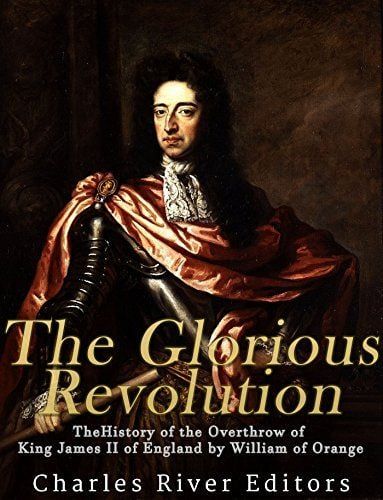 "The Glorious Revolution: The History of the Overthrow of King James II of England by William of Orange"