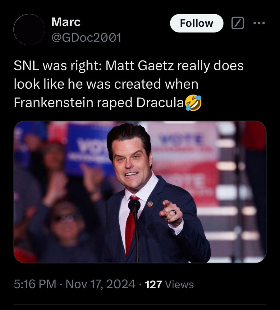 Matt Gaetz looking Vampirian and Frankensteinian at once. The caption says: SNL was right: Matt Gaetz really does look like he was created when Frankenstein raped Dracula. 

personally not a fan of rape jokes, my take would be a consensual coupling, but MG is a rapist after all, just saying. #RapeSurvivor 