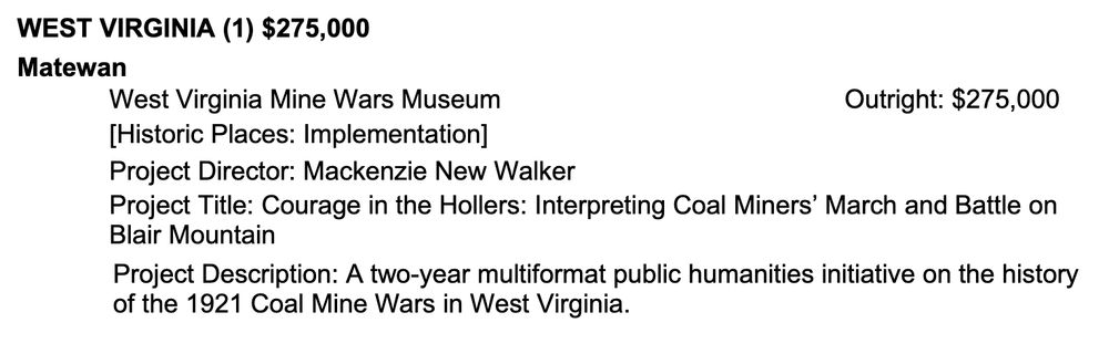 Project Title: Courage in the Hollers: Interpreting Coal Miners’ March and Battle on Blair Mountain Project Description: A two-year multiformat public humanities initiative on the history of the 1921 Coal Mine Wars in West Virginia.