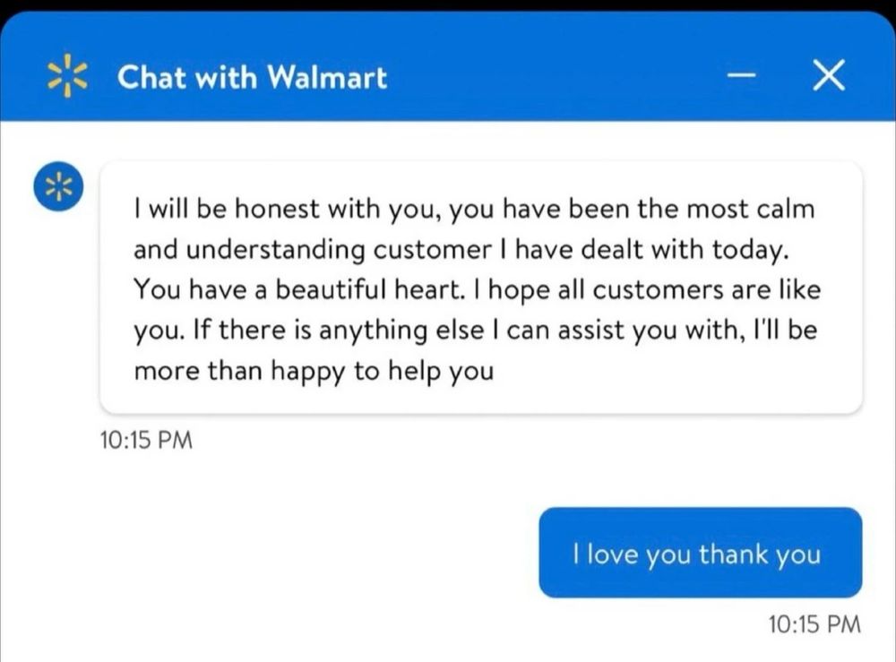 “ I will be honest with you. You have been the most calm and understanding customer I have dealt with today...." Etc 
