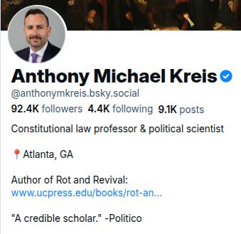 cropped profile for Anthony Michael Kreis (verified) @anthonymkreis.bsky.social, showing he's a "Constitutional law professor and political scientist", deemed by Politico as a "credible scholar"