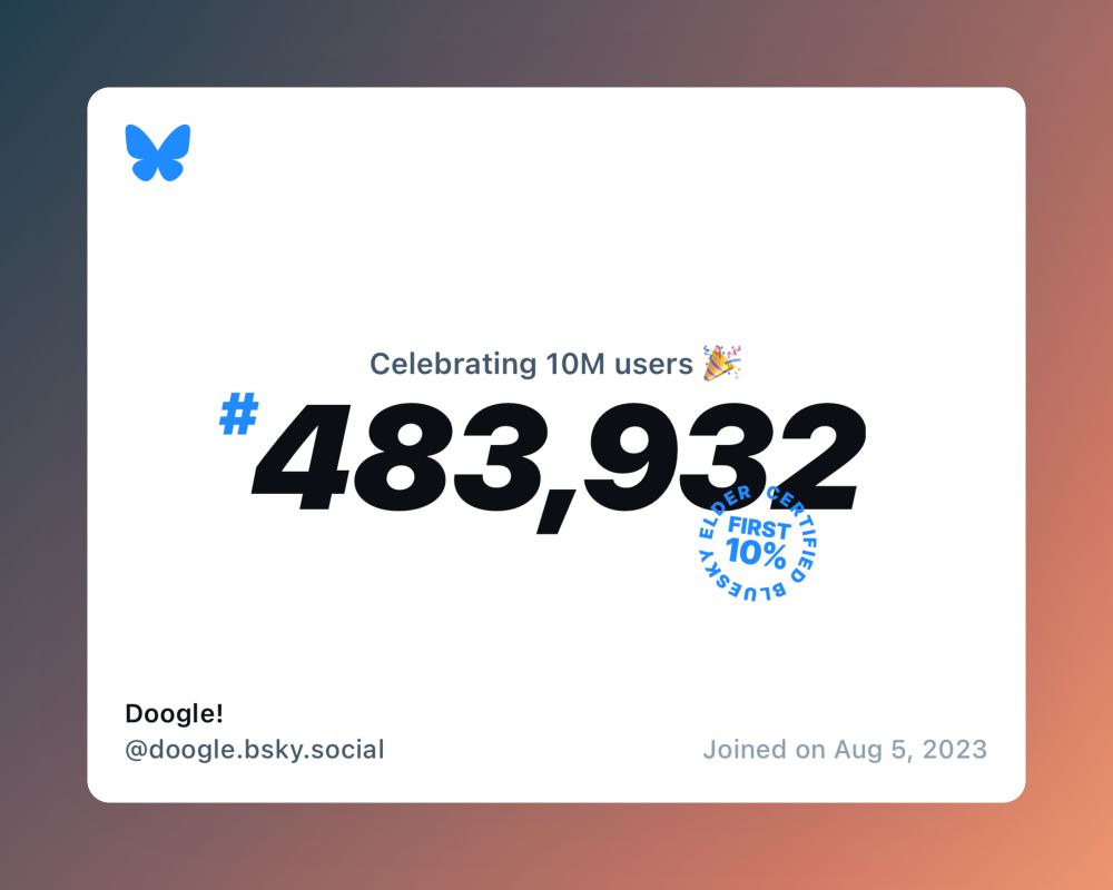 A virtual certificate with text "Celebrating 10M users on Bluesky, #483,932, Doogle! ‪@doogle.bsky.social‬, joined on Aug 5, 2023"