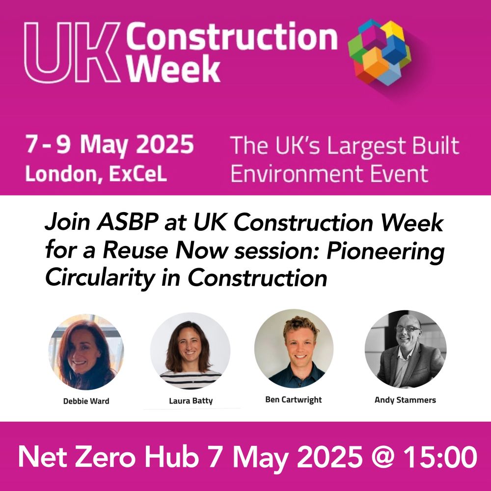 Join us at 15:00 on 7 May 2025 at UK Construction Week (the Net Zero Hub) for a session on Reuse Now: Pioneering Circularity in Construction.

Our #ReUseNow lead, Debbie Ward, is joined by ASBP members: Laura Batty of Heyne Tillett Steel, Ben Catrwright of Reusefully, and Andy Stammers of Optima.