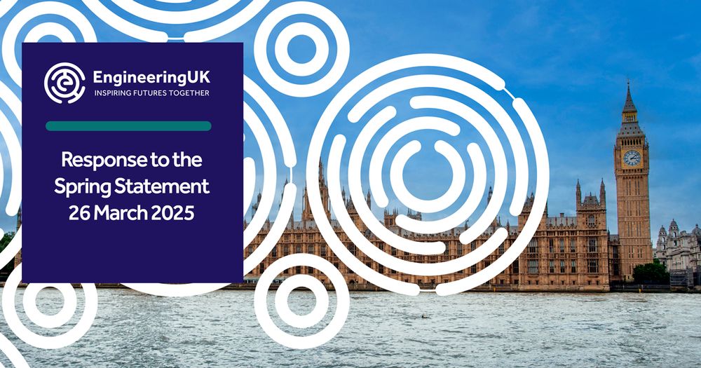 EngineeringUK Response to the Spring Statement 26 March 2025