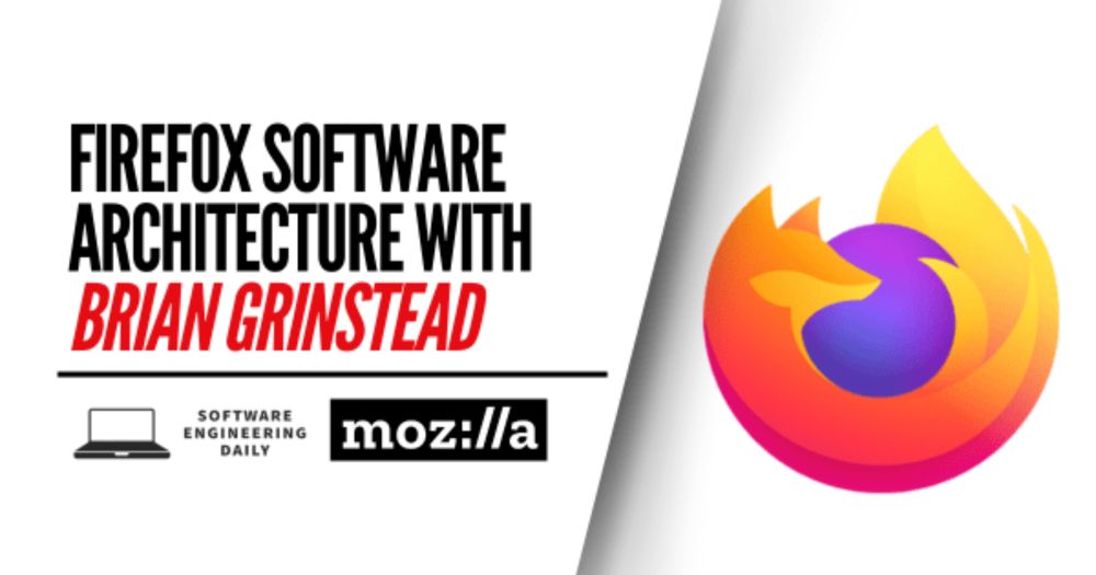 Firefox Software Architecture with Brian Grinstead - Software Engineering Daily