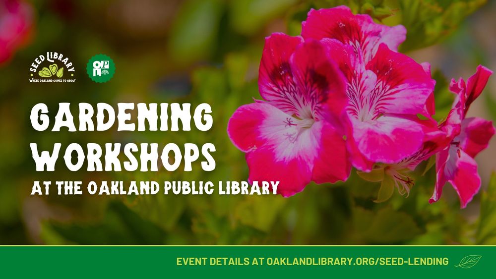 Gardening workshops at the Oakland public library
went details at oaklandlibrary.org/seed-lending