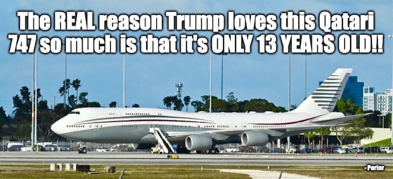 The REAL reason Trump loves this Qatari 747 so much is it's ONLY 13 YEARS OLD!!