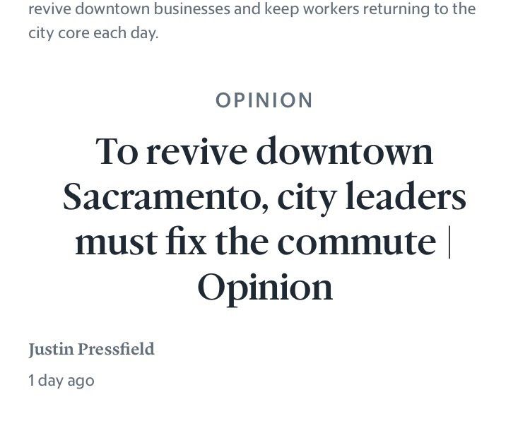 Screenshot of text. Part of a photo caption is visible: "revive downtown businesses and keep workers returning to the city core each day." The headline and byline read: "To revive downtown Sacramento, city leaders must fix the commute | Opinion" "Justin Pressfield"