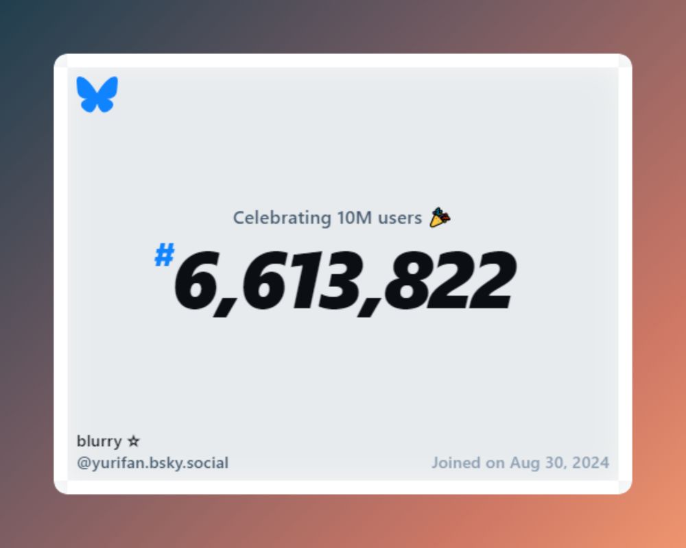 A virtual certificate with text "Celebrating 10M users on Bluesky, #6,613,822, blurry ☆ ‪@yurifan.bsky.social‬, joined on Aug 30, 2024"