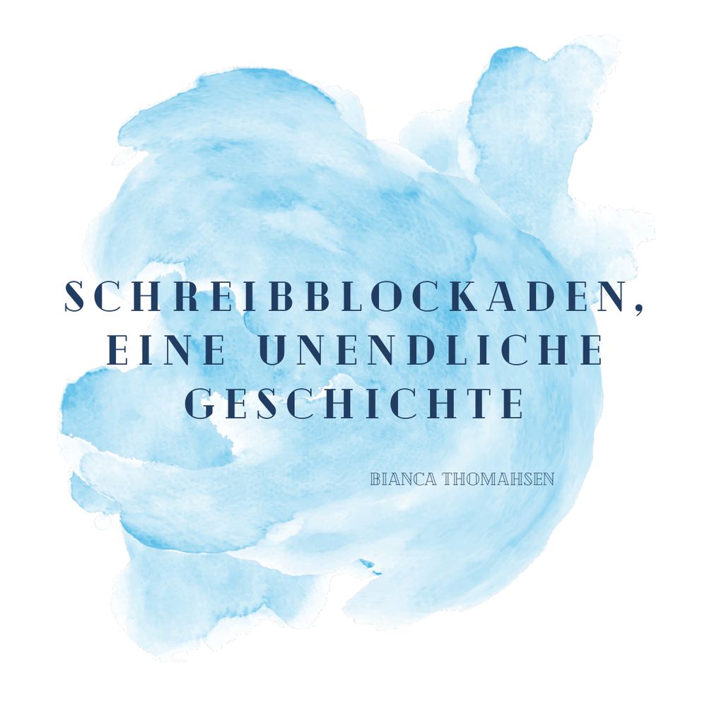Text im Bild: 
Schreibblockaden, eine unendliche Geschichte 
- Bianca Thomahsen