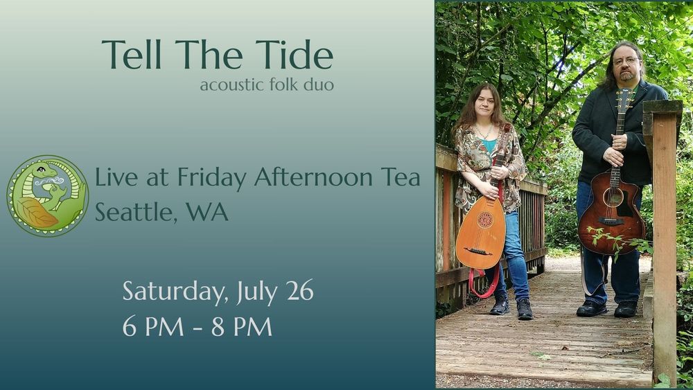 A teal ombré text card on the left reads "Tell The Tide acoustic folk duo, Live at Friday Afternoon Tea, Seattle, WA  Saturday, July 26  6 PM - 8 PM", with a small green dragon logo next to "Friday Afternoon Tea". On the right is a picture showing two people standing on a wood bridge in a forest, with green trees behind them. Leaning on the left bridge railing is a femme-presenting light skinned person with long brown hair in blue jeans and a patterned top holding a guitar shaped like a lute. A taller male-presenting light skinned person with long brown hair in dark jeans and a dark green top holds a mahogany acoustic guitar and leans on the right railing. 