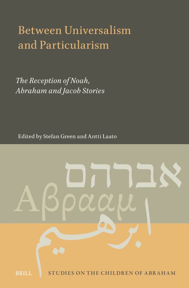 "Between Universalism and Particularism: The Reception of Noah, Abraham and Jacob Stories". Edited by Stefan Green and Antti Laato. Studies on the Childern of Abraham, vol. 12. Published by Brill, 2025.