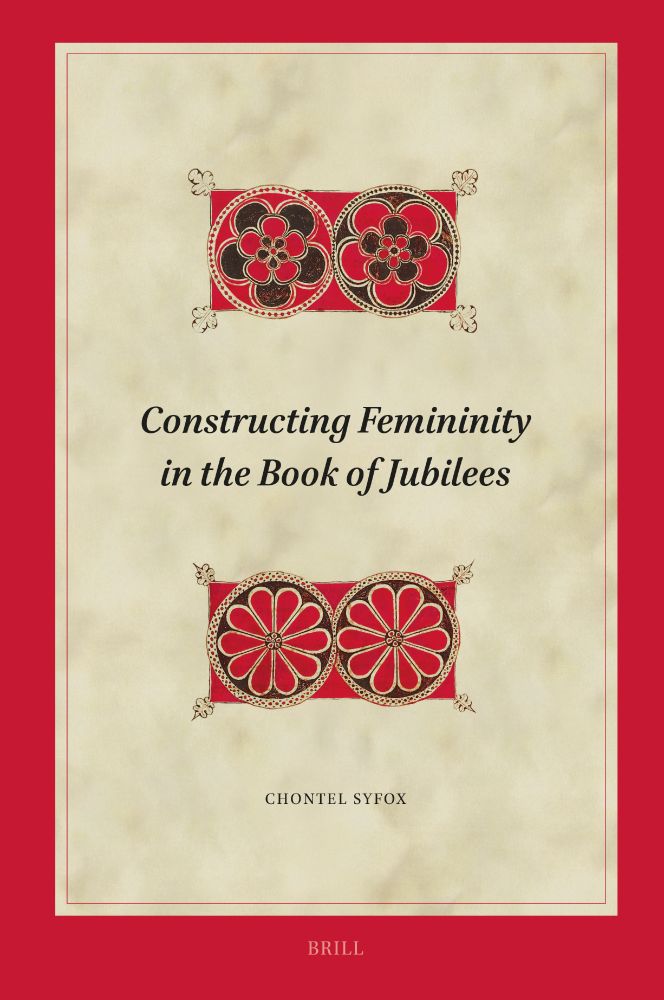 Book cover: Constructing Femininity in the Book of Jubilees. By Chontel Syfox. Biblical Interpretation series, volume 230. Brill. 2025.