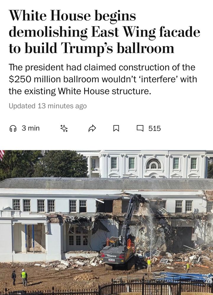 Photo of headline reading, "White House begins demolishing East Wing facade to build Trump's ballroom," and beneath it the text, "The president had claimed construction of the $250 million ballroom wouldn't 'interfere' wth the existing White House structure."