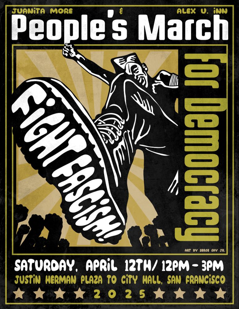Poster for the People's March / Fight Fascism for Democracy on Saturday, April 12, 2025 from Noon - 3 PM .  Start gathering at 11:30 AM at Justin Herman Plaza, Market St & Steuart Street, SF CA 94105