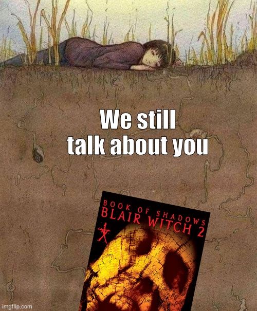 We still talk about you meme with Blair Witch 2 Book of Shadows