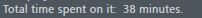 Total time spent on it: 38 minutes.