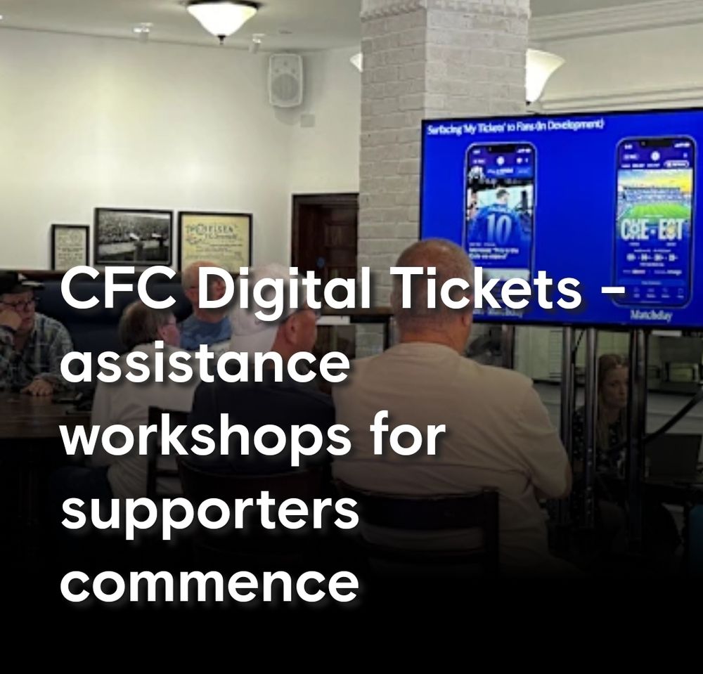 Image description: Chelsea supporters are sat upon chairs in the Tea Bar, watching a screen with digital ticketing information. White text has been laid over the image "CFC Digital Tickets - assistance workshops for supporters commence"